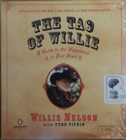 The Tao of Willie - A Guide to the Happiness in Your Heart written by WIllie Nelson with Turk Pipkin performed by Willie Nelson, Turk Pipkin and Tom Stechschulte on CD (Unabridged)